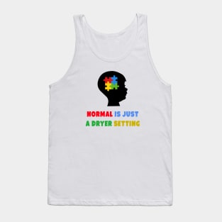 Normal is just a dryer setting. autism awareness Tank Top